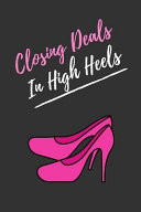 Closing Deals in High Heels Realtor Journal Womens Blank Lined Notebook Closing Gifts for Real Estate Agents Realtors Brokers Coworkers Gifts for Women Agent, First Time Home Buyers Gag Gifts for Women Business Casual