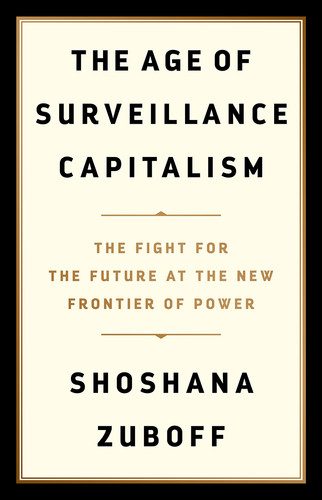 The Age of Surveillance Capitalism The Fight for a Human Future at the New Frontier of Power
