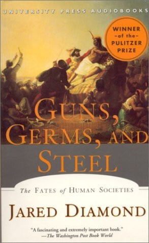 Guns, Germs, and Steel: The Fates of Human Societies