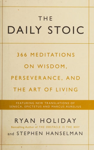 The Daily Stoic: 366 Meditations on Wisdom, Perseverance, and the Art of Living: Featuring new translations of Seneca, Epictetus, and Marcus Aurelius