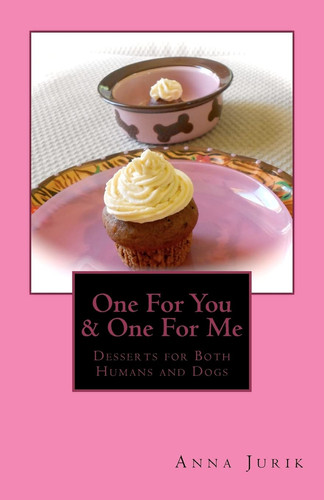 One for You and One for Me Desserts for Humans and Dogs