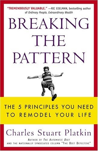Breaking the Pattern: The 5 Principles You Need to Remodel Your Life