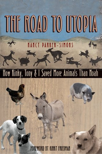 The Road to Utopia How Kinky, Tony, and I Saved More Animals than Noah