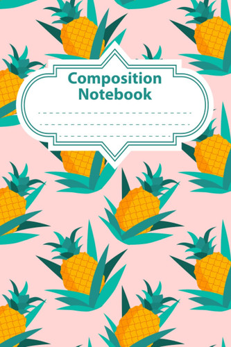 Composition Notebook: A blank Pineapple wide ruled lined Paper Journal book gift for girls & women.