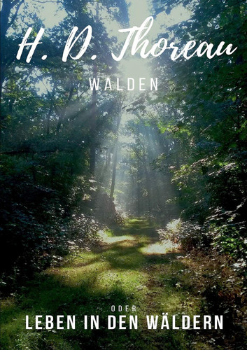 Walden: oder Leben in den Wäldern. Klassiker der Weltliteratur (German Edition)