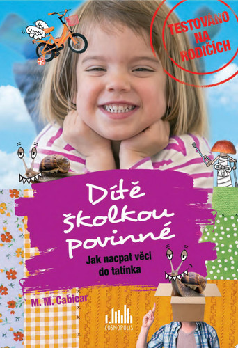 Dítě školkou povinné - Jak nacpat věci do tatínka Další skvělé příhody očima odvážného otce - M. M. Cabicar