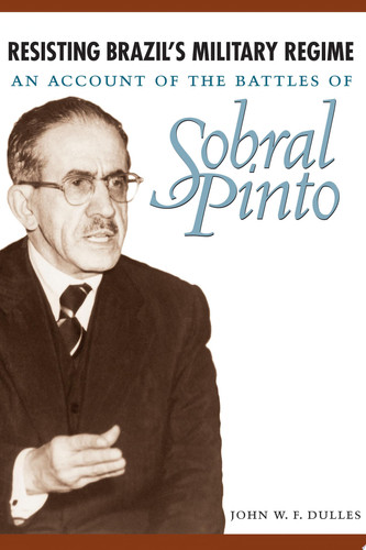 Resisting Brazil's Military Regime An Account of the Battles of Sobral Pinto