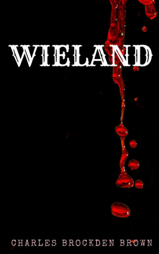 Wieland: A Classic American Gothic Fiction (Annotated)