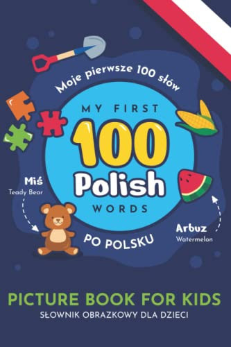 Moje Pierwsze 100 słów po polsku / My First 100 Words In Polish: Dwujęzyczny Słownik obrazkowy dla dzieci / Bilingual Picture Dictionary with English Translations for Kids