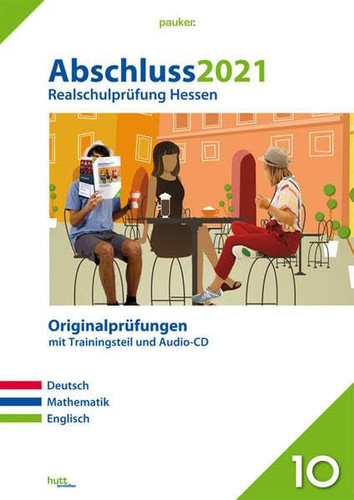 Abschluss 2021 - Realschulprüfung Hessen Originalprüfungen mit Trainingsteil für die Fächer Deutsch, Mathematik und Englisch sowie Audio-CD für Englisch