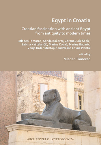 Egypt in Croatia Croatian Fascination with Ancient Egypt from Antiquity to the Modern Times