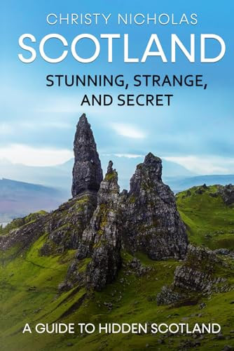 Scotland Stunning, Strange, and Secret : a Guide to Hidden Scotland