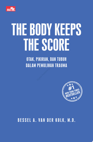 THE BODY KEEPS THE SCORE Otak, Pikiran, dan Tubuh dalam Pemulihan Trauma