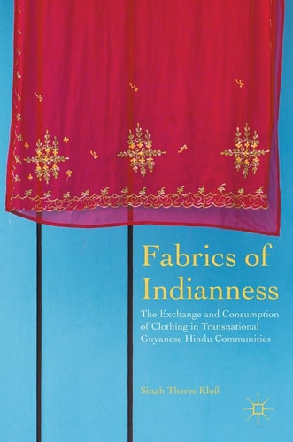 Fabrics of Indianness: The Exchange and Consumption of Clothing in Transnational Guyanese Hindu Communities