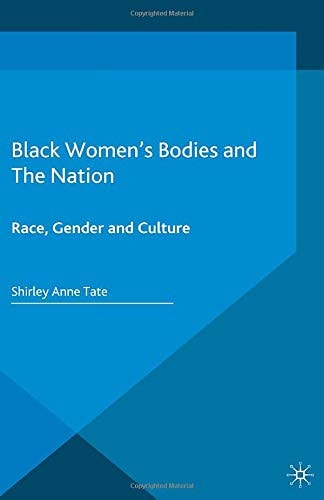 Black Women’s Bodies and The Nation: Race, Gender and Culture