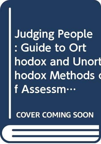 Judging People A Guide to Orthodox and Unorthodox Methods of Assessment