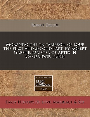 Morando the tritameron of loue the first and second part. By Robert Greene, Maister of Artes in Cambridge. (1584)
