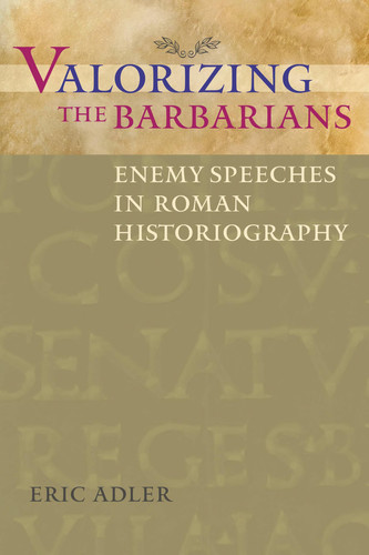 Valorizing the Barbarians Enemy Speeches in Roman Historiography