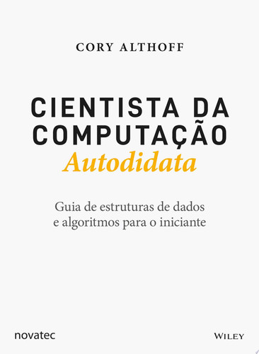 Cientista da Computação Autodidata Guia de estruturas de dados e algoritmos para o iniciante