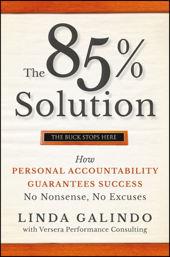 The 85% Solution. How Personal Accountability Guarantees Success — No Nonsense, No Excuses
