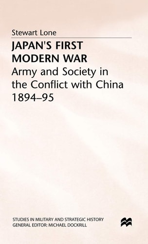 Japan’s First Modern War: Army and Society in the Conflict with China, 1894-95