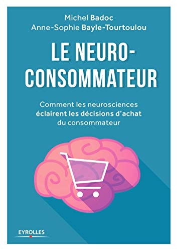 Le neuro-consommateur : comment les neurosciences eclairent les décisions d’achat du consommateur