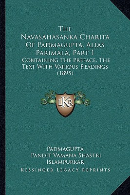 The Navasahasanka Charita Of Padmagupta, Alias Parimala, Part 1: Containing The Preface, The Text With Various Readings (1895) (Sanskrit Edition) - Padmagupta