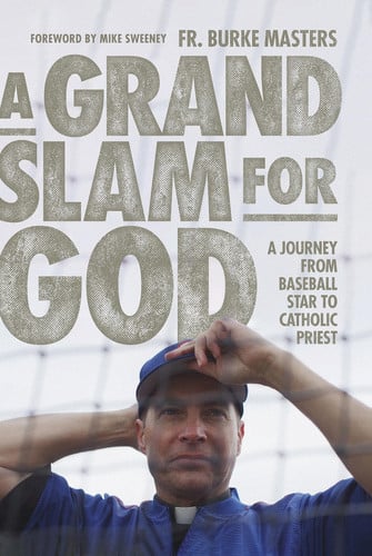 A Grand Slam for God A Journey from Baseball Star to Catholic Priest