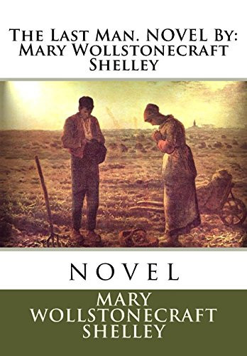 The Last Man. NOVEL By: Mary Wollstonecraft Shelley Novel