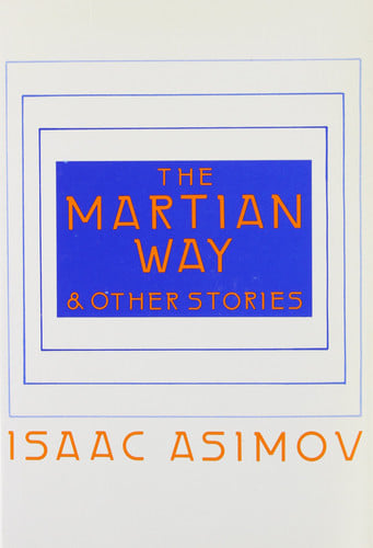 The Martian Way and Other Stories - Isaac Asimov