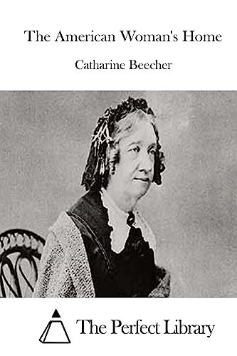 The American Woman's Home (Perfect Library)