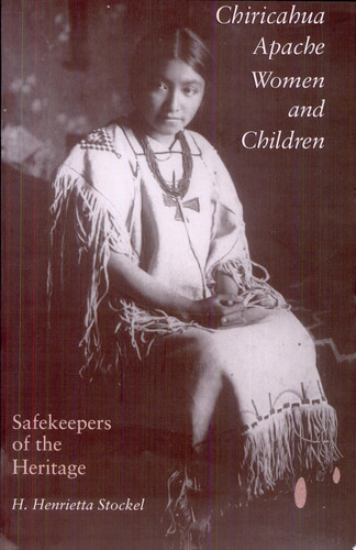 Chiricahua Apache Women and Children Safekeepers of the Heritage