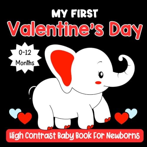 My First Valentine's Day High Contrast Baby Book For Newborns | 0-12 Months: Simple Black And White Images With Valentine Themes To Develop Babies' Eyesight | Makes a Great New Baby Gift