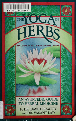 The Yoga of Herbs An Ayurvedic Guide to Herbal Medicine