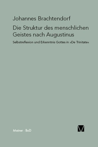 Die Struktur des menschlichen Geistes nach Augustinus: Selbstreflexion und Erkenntnis Gottes in »De Trinitate«