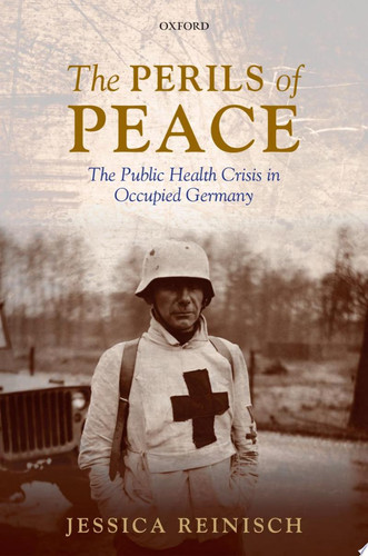 The Perils of Peace The Public Health Crisis in Occupied Germany