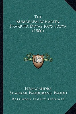 The Kumarapalacharita, Prakrita Dvyas Rays Kavya (1900) (Sanskrit Edition) - Hemacandra