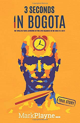 3 Seconds in Bogota: The Thrilling Travel Adventure of Two Lives Balanced on the Edge of a Knife. (You couldn't make it up.)