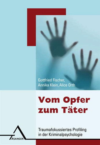 Vom Opfer zum Täter traumafokussiertes Profiling in der Kriminalpsychologie