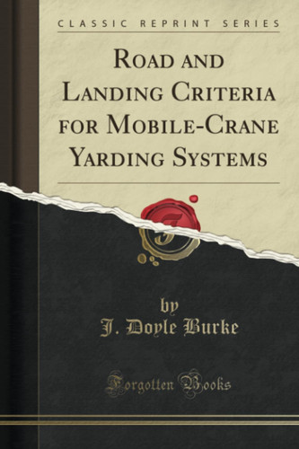 Road and Landing Criteria for Mobile-Crane Yarding Systems (Classic Reprint)