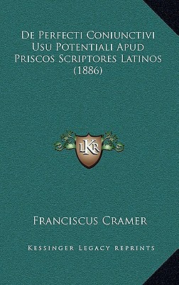 De Perfecti Coniunctivi Usu Potentiali Apud Priscos Scriptores Latinos (1886)