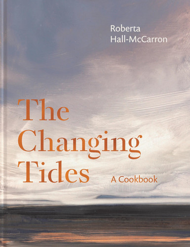 The Changing Tides Seasonal Recipes by Roberta Hall Mccarron