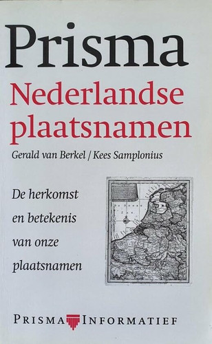 Nederlandse plaatsnamen de herkomst en betekenis van onze plaatsnamen - Gerald van Berkel, Kees Samplonius