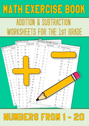 Math Exercise Book 1st Grade: Addition & Subtraction Workbook - Algebra Worksheets With Numbers From 1 to 20 For Easy Math Practice