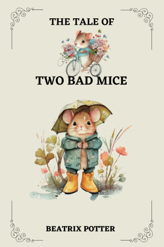 THE TALE OF TWO BAD MICE BY BEATRIX POTTER: ILLUSTRATED BY BEATRIX POTTER