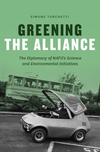 Greening the Alliance: The Diplomacy of NATO's Science and Environmental Initiatives