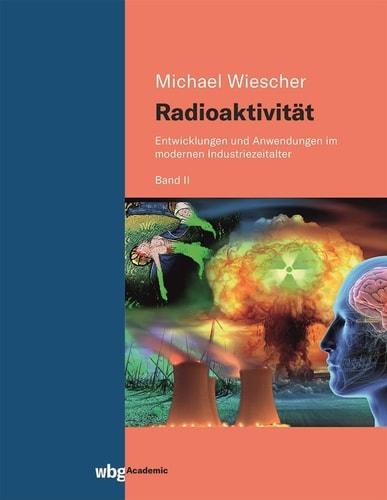 Radioaktivität - Band II: Entwicklungen und Anwendungen im modernen Industriezeitalter
