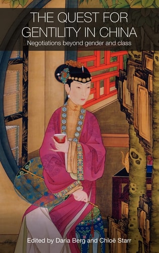 The Quest for Gentility in China: Negotiations Beyond Gender and Class (Routledge Studies in the Modern History of Asia)