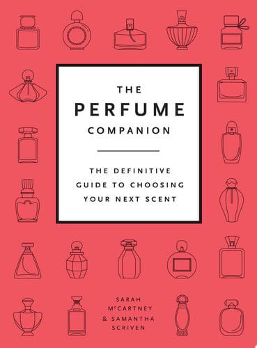 The Perfume Companion The Definitive Guide to Choosing Your Next Scent