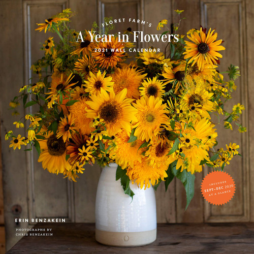 Floret Farm's a Year in Flowers 2021 Wall Calendar (gardening for Beginners Photographic Monthly Calendar, 12-Month Calendar of Floral Design and Flowe